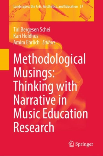 Book cover of: Methodological Musings: Thinking with Narrative in Music Education Research. By: Tiri Bergesen Schei