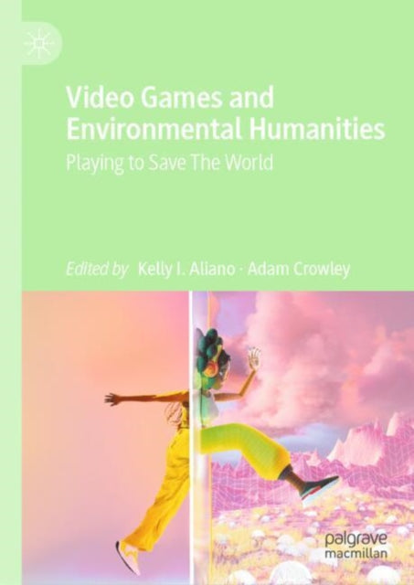 Book cover of: Video Games and Environmental Humanities. By: Kelly I. Aliano