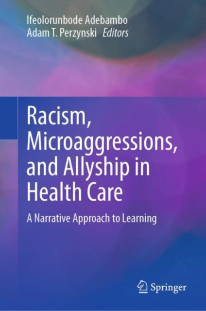 Book cover of: Racism, Microaggressions, and Allyship in Health Care. By: Ifeolorunbode Adebambo