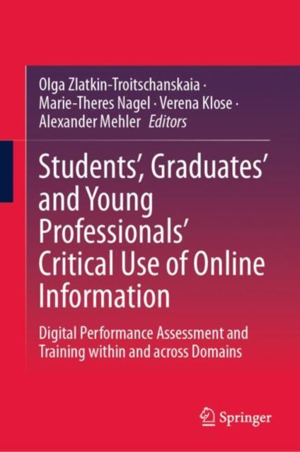 Book cover of: Students’, Graduates’ and Young Professionals’ Critical Use of Online Information. By: Olga Zlatkin-Troitschanskaia