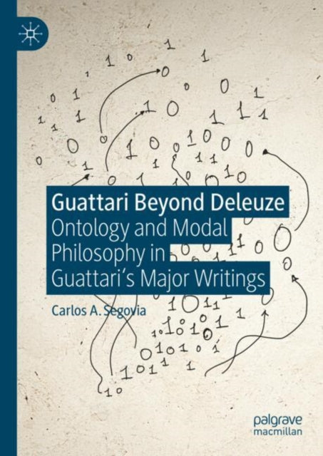 Book cover of: Guattari Beyond Deleuze. By: Carlos A. Segovia