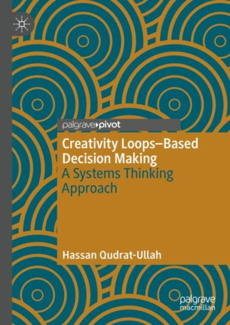 Book cover of: Creativity Loops–Based Decision Making. By: Hassan Qudrat-Ullah