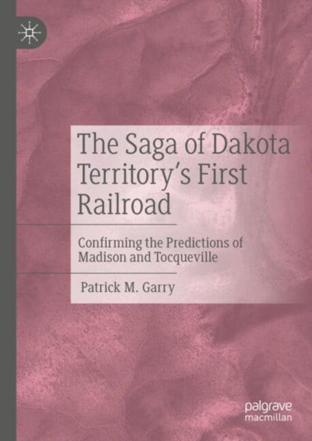 Book cover of: Saga of Dakota Territory's First Railroad. By: Patrick M. Garry
