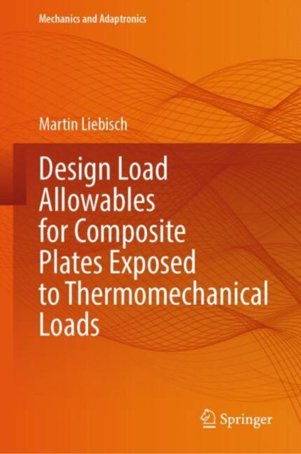 Book cover of: Design Load Allowables for Composite Plates Exposed to Thermomechanical Loads. By: Martin Liebisch