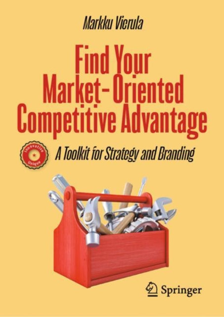 Find Your Market-Oriented Competitive Advantage, A Toolkit for Strategy and Branding 9783031716621 Markku Vierula