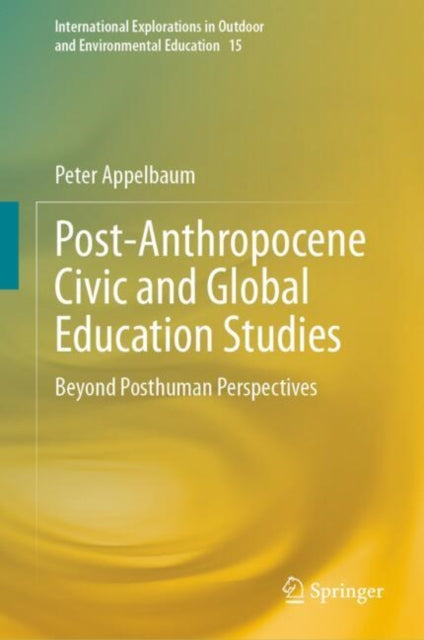 Book cover of: Post-Anthropocene Civic and Global Education Studies. By: Peter Appelbaum