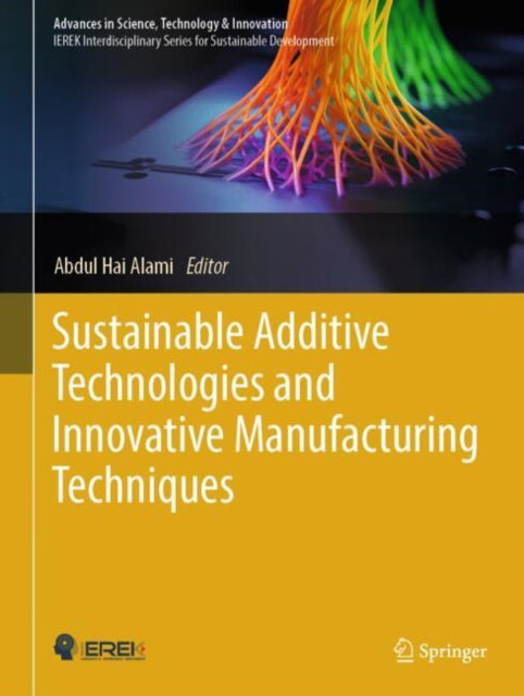 Book cover of: Sustainable Additive Technologies and Innovative Manufacturing Techniques. By: Abdul Hai Alami