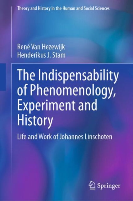 Book cover of: Indispensability of Phenomenology, Experiment and History. By: René Van Hezewijk
