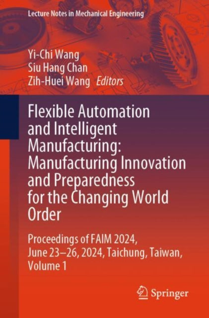 Book cover of: Flexible Automation and Intelligent Manufacturing: Manufacturing Innovation and Preparedness for the Changing World Order. By: Yi-Chi Wang