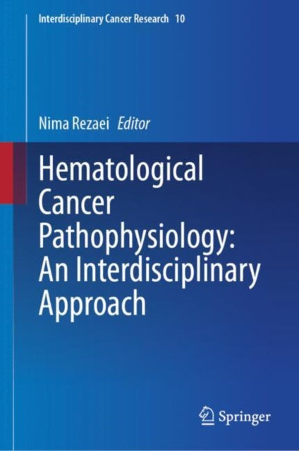 Book cover of: Hematological Cancer Pathophysiology: An Interdisciplinary Approach. By: Nima Rezaei