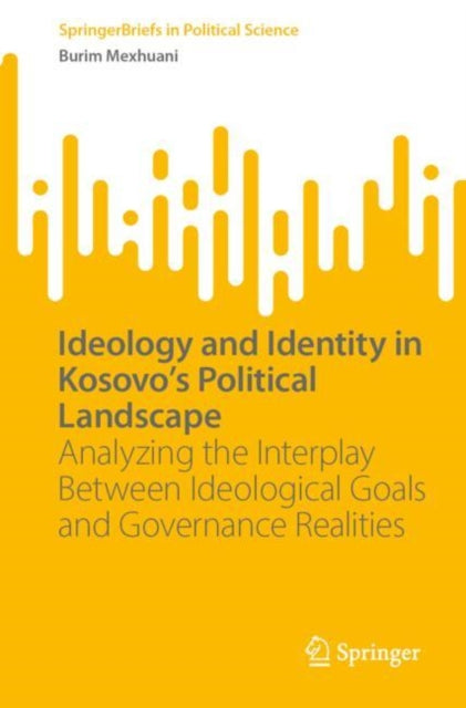 Book cover of: Ideology and Identity in Kosovo's Political Landscape. By: Burim Mexhuani