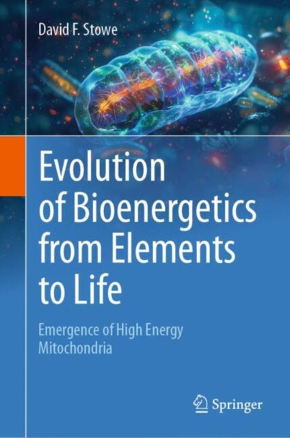 Book cover of: Evolution of Bioenergetics from Elements to Life. By: David F. Stowe