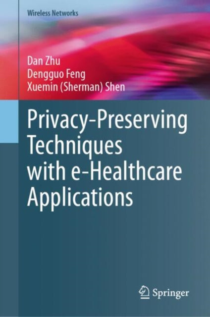 Book cover of: Privacy-Preserving Techniques with e-Healthcare Applications. By: Dan Zhu