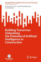 Book cover of: Building Tomorrow: Unleashing the Potential of Artificial Intelligence in Construction. By: Fulvio Re Cecconi