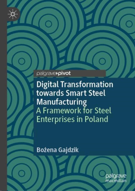 Book cover of: Digital Transformation towards Smart Steel Manufacturing. By: Bożena Gajdzik
