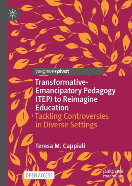 Book cover of: Transformative-Emancipatory Pedagogy (TEP) to Reimagine Education. By: Teresa M. Cappiali