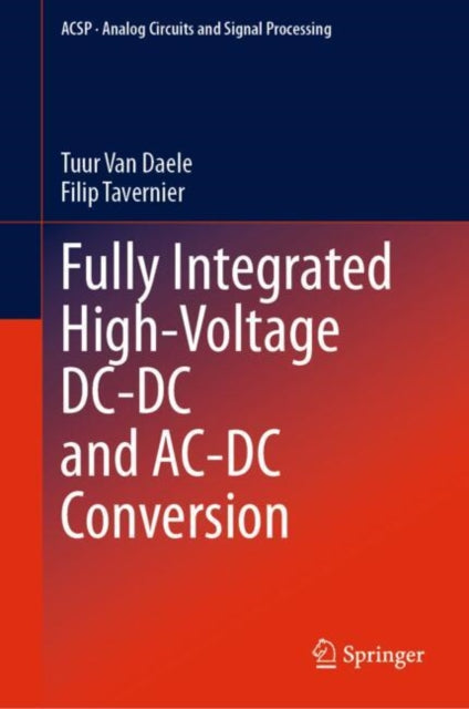 Book cover of: Fully Integrated High-Voltage DC-DC and AC-DC Conversion. By: Tuur Van Daele