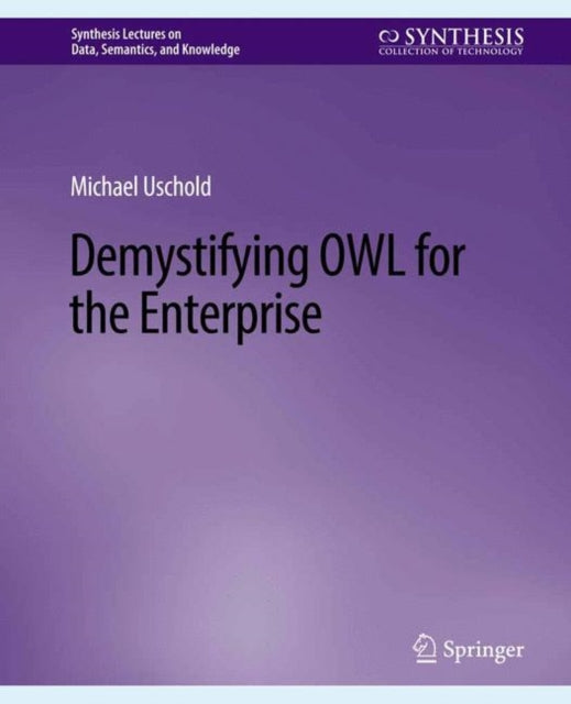 Book cover of: Demystifying OWL for the Enterprise. By: Michael Uschold