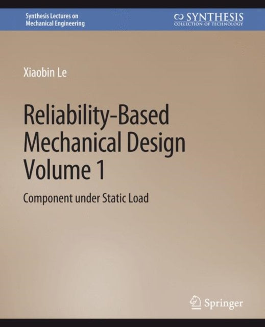Book cover of: Reliability-Based Mechanical Design, Volume 1. By: Xiaobin Le
