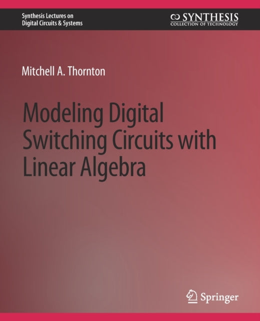 Book cover of: Modeling Digital Switching Circuits with Linear Algebra. By: Mitchell A. Thornton
