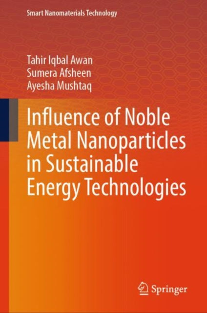Book cover of: Influence of Noble Metal Nanoparticles in Sustainable Energy Technologies. By: Tahir Iqbal Awan
