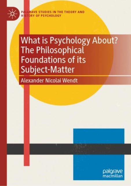 Book cover of: What is Psychology About? The Philosophical Foundations of its Subject-Matter. By: Alexander Nicolai Wendt