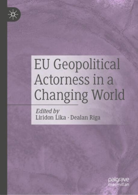 Book cover of: EU Geopolitical Actorness in a Changing World. By: Liridon Lika