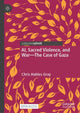 Book cover of: AI, Sacred Violence, and War—The Case of Gaza. By: Chris Hables Gray