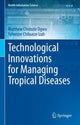 Book cover of: Technological Innovations for Managing Tropical  Diseases. By: Matthew Chidozie Ogwu