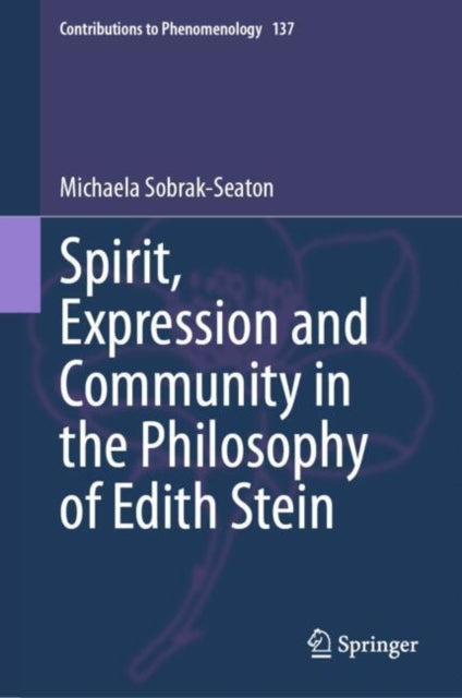 Book cover of: Spirit, Expression and Community in the Philosophy of Edith Stein. By: Michaela Sobrak-Seaton