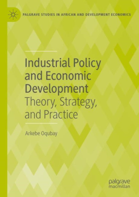 Book cover of: Industrial Policy and Economic Development. By: Arkebe Oqubay