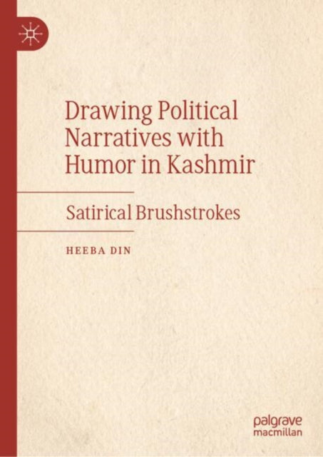Book cover of: Drawing Political Narratives with Humor in Kashmir. By: Heeba Din