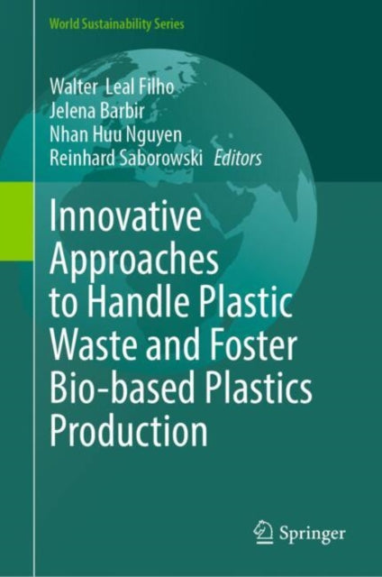 Book cover of: Innovative Approaches to Handle Plastic Waste and Foster Bio-based Plastics Production. By: Walter Leal Filho