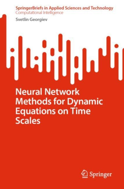 Book cover of: Neural Network Methods for Dynamic Equations on Time Scales. By: Svetlin Georgiev