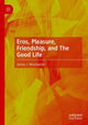 Book cover of: Eros, Pleasure, Friendship, and The Good Life