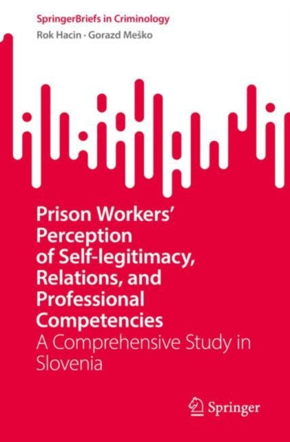 Book cover of: Prison Workers' Perception of Self-legitimacy, Relations, and Professional Competencies