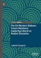 Book cover of: EU-Western Balkans Future Relations: Exploring Liberal vs. Realist Scenarios