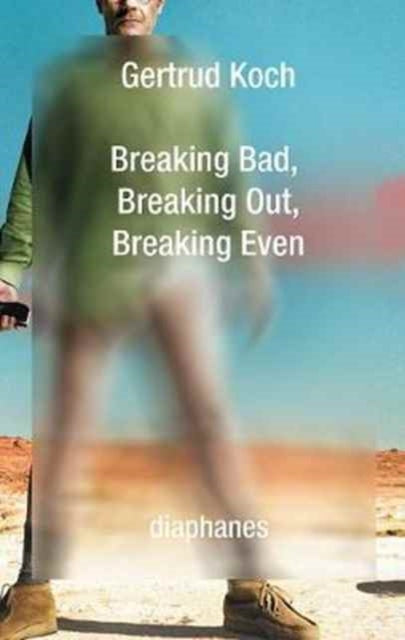 Book cover of: Breaking Bad, Breaking Out, Breaking Even. By: Getrud Koch