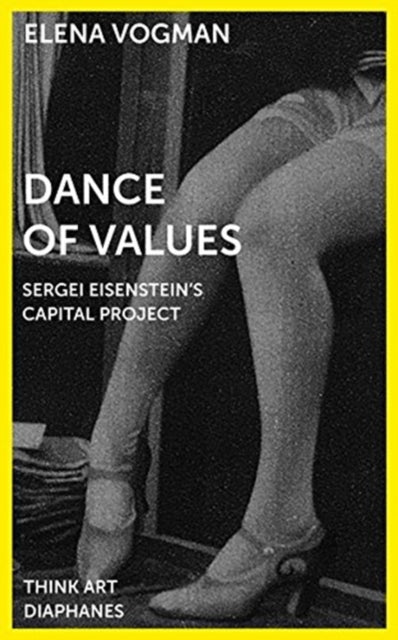 Book cover of: Dance of Values – Sergei Eisenstein's Capital Project. By: Elena Vogman