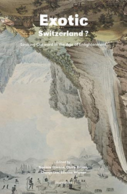Book cover of: Exotic Switzerland? – Looking Outward in the Age of Enlightenment. By: Noemie Etienne