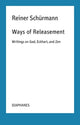 Book cover of: Ways of Releasement. By: Reiner Schürmann