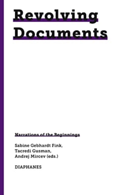 Book cover of: Revolving Documents—Narrations of the Beginnings. By: Tacredi Gusman