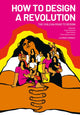 Book cover of: How to Design a Revolution. By: Hugo Palmarola