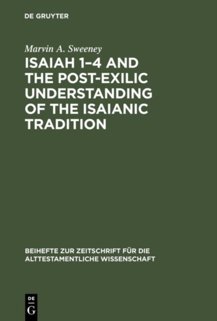 Book cover of: Isaiah 1–4 and the Post-Exilic Understanding of the Isaianic Tradition. By: Martin Sweeney