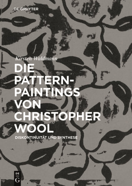 Book cover of: Die Pattern-Paintings von Christopher Wool. By: Kirsten Waldmann