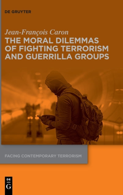 Book cover of: Moral Dilemmas of Fighting Terrorism and Guerrilla Groups. By: Jean-François Caron