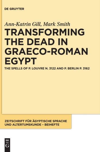 Book cover of: Transforming the Dead in Graeco-Roman Egypt. By: Ann-Katrin Gill