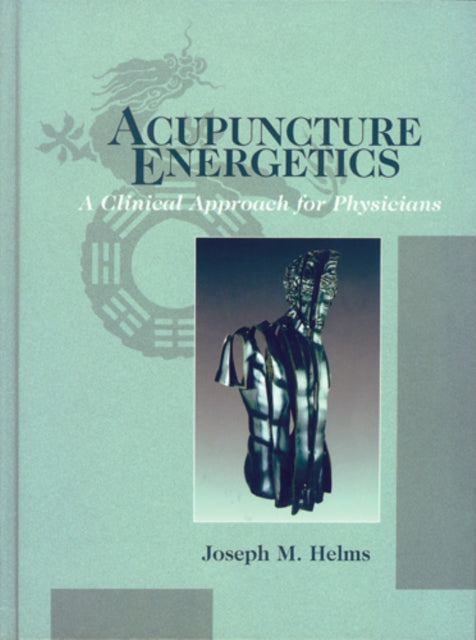 Book cover of: Acupuncture Energetics. By: Joseph M. Helms