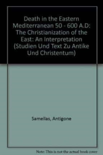 Book cover of: Death in the Eastern Mediterranean (50-600 A.D.). By: Antigone Samellas