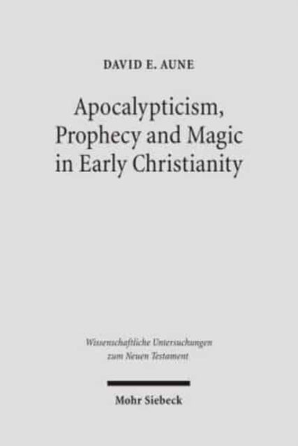 Book cover of: Apocalypticism, Prophecy and Magic in Early Christianity. By: David E. Aune, David Edward Aune
